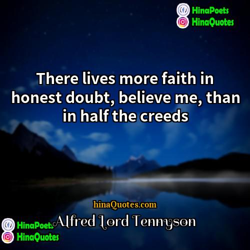 Alfred Lord Tennyson Quotes | There lives more faith in honest doubt,